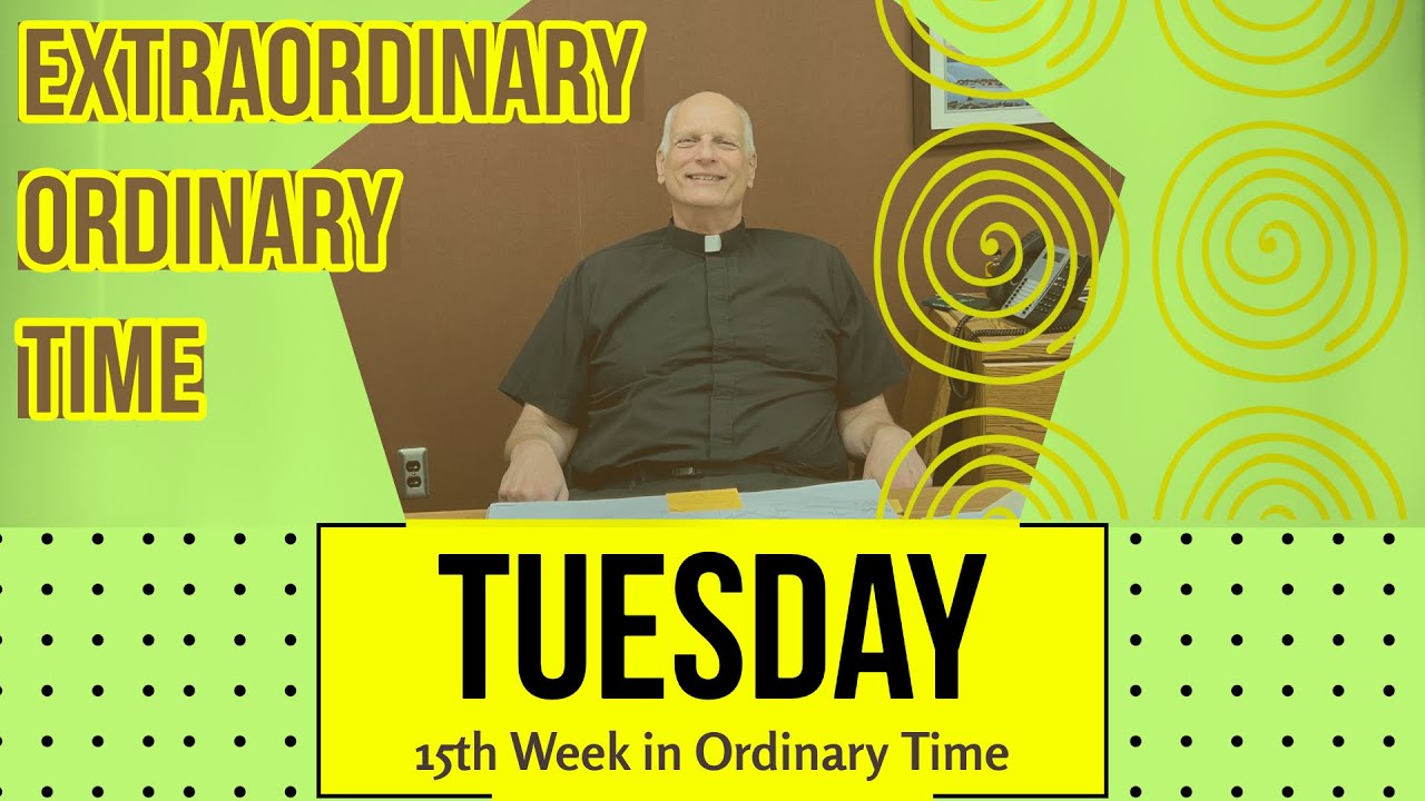 Tuesday of the 15th Week in Ordinary Time