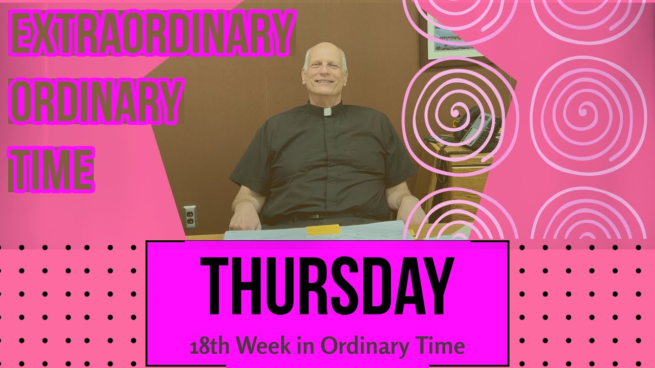 Thursday of the 18th Week in Ordinary Time
